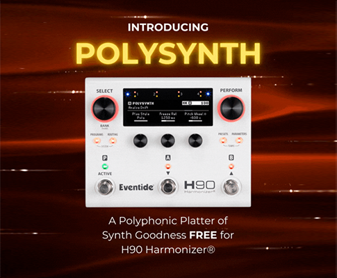 Eventide 发布 H90 Harmonizer® 最新算法 PolySynth，将吉他转换为复音合成器
